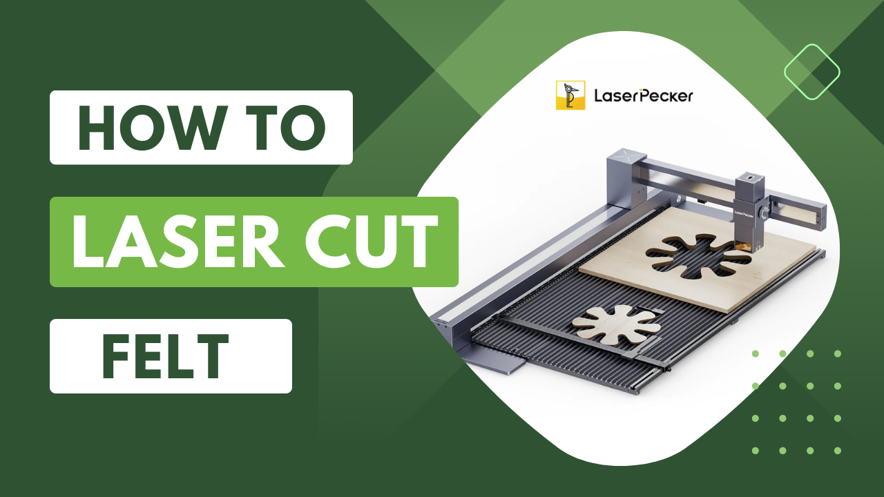 Laser Cut Felt: Expert Guide with Steps